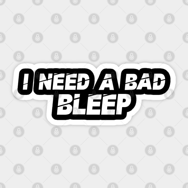 I Need A Bad Bleep Sticker by Vcormier